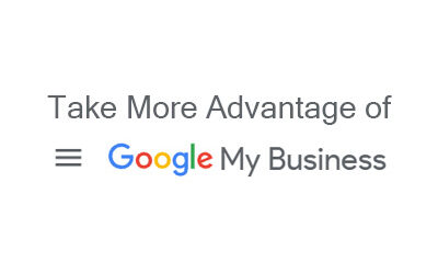 Take more advantage of Google My Business