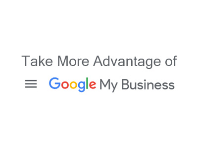 Take more advantage of Google My Business